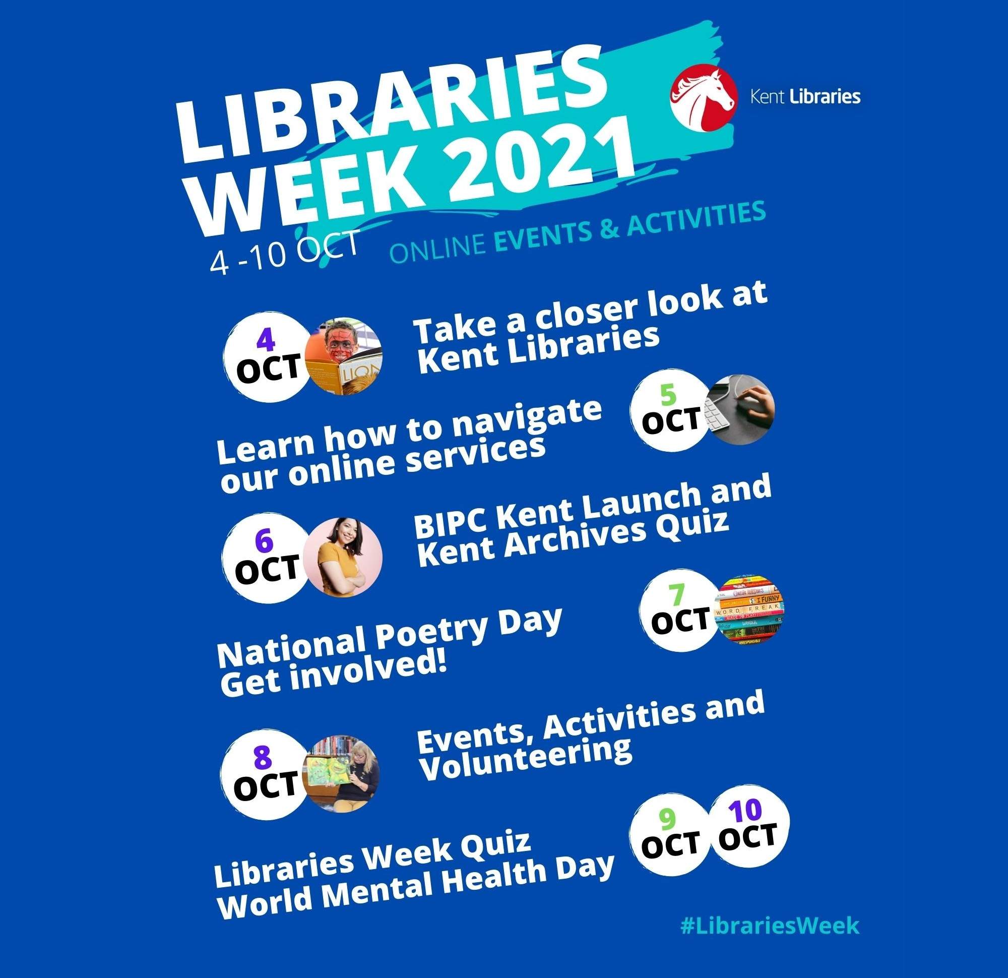 Libraries Week What's on Online? Mon Take a closer look at Kent Libraries, Tues Online Services, Wed BIPC Kent Launch and Archives Quiz, Thurs Nat Poetry Day, Fri Events and Volunteering, Sat Quiz, Sun Mental Health Day